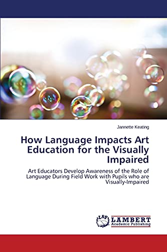 How Language Impacts Art Education for the Visually Impaired: Art Educators Develop Awareness of the Role of Language During Field Work with Pupils who are Visually-Impaired