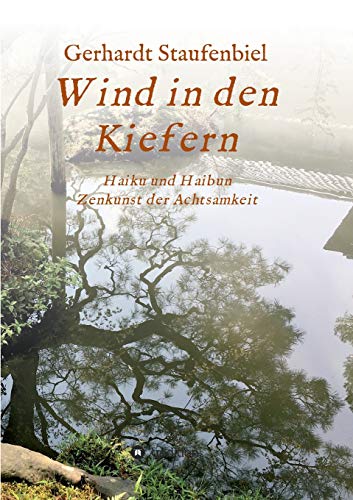Wind in den Kiefern: Haiku und Haibun – Zenkunst der Achtsamkeit
