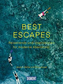 Best Escapes: Reisetrends und Inspirationen für moderne Abenteurer (DuMont Bildband)