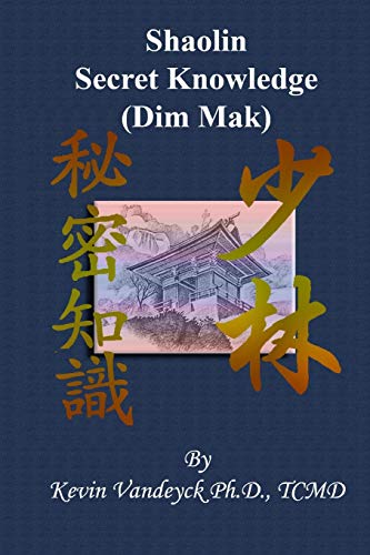 Kevin Vandeyck Ph.D Tcmd Secret Shaolin Knowledge ( Dim Mak)