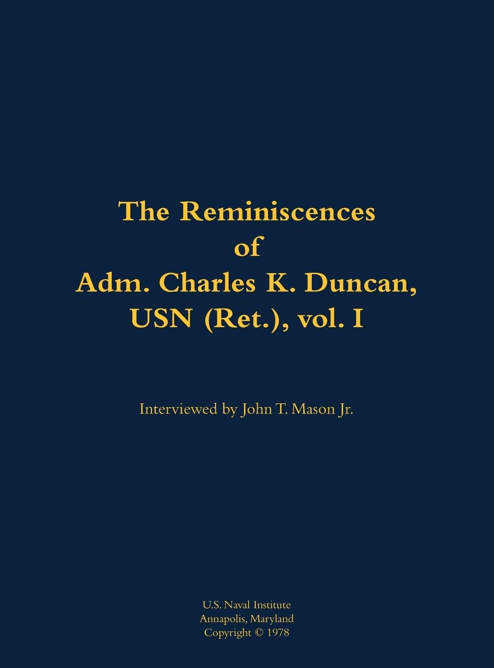 The Reminiscences of Adm. Charles K. Duncan, USN (Ret.), vol. I: 1911-1994