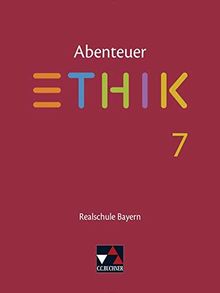 Abenteuer Ethik – Realschule Bayern / Unterrichtswerk für Ethik an Realschulen: Abenteuer Ethik – Realschule Bayern / Abenteuer Ethik Bayern Realschule 7: Unterrichtswerk für Ethik an Realschulen