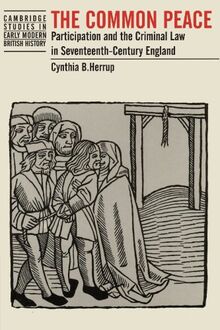 The Common Peace: Participation and the Criminal Law in Seventeenth-Century England (Cambridge Studies in Early Modern British History)