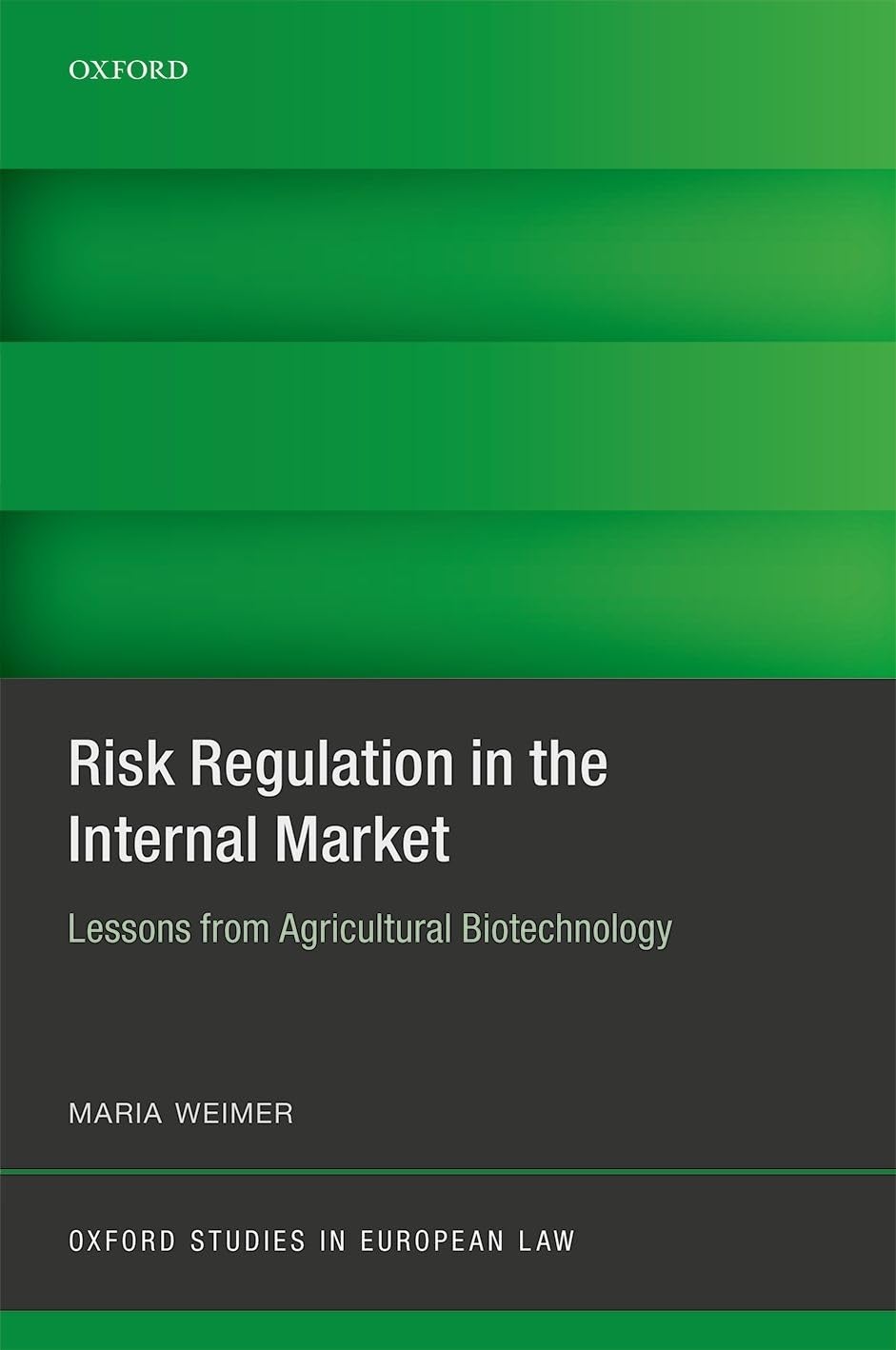 Risk Regulation in the Internal Market: Lessons from Agricultural Biotechnology (Oxford Studies in European Law)