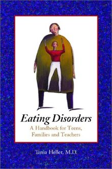 Heller, T: Eating Disorders: A Handbook for Teens, Families, and Teachers