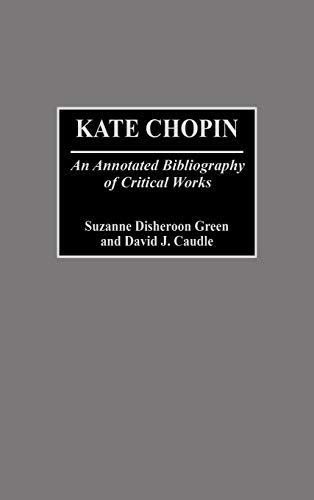 Kate Chopin: An Annotated Bibliography of Critical Works (Bibliographies & Indexes in Women's Studies)