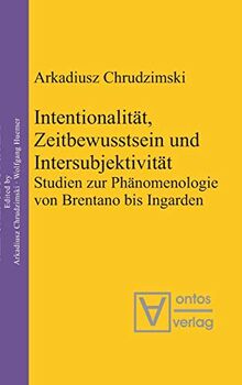 Intentionalität, Zeitbewusstsein und Intersubjektivität: Studien zur Phänomenologie von Brentano bis Ingarden (Phenomenology & Mind, 3, Band 3)