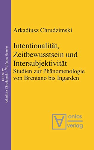 Intentionalität, Zeitbewusstsein und Intersubjektivität: Studien zur Phänomenologie von Brentano bis Ingarden (Phenomenology & Mind, 3, Band 3)