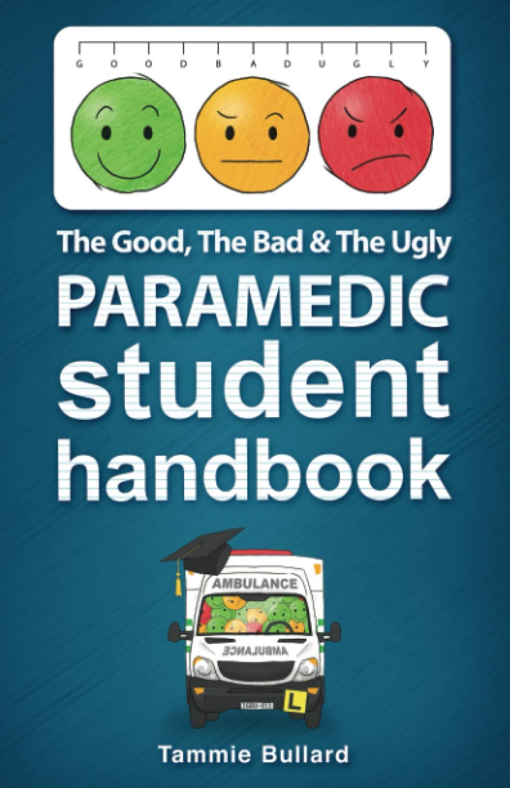 The Good, The Bad & The Ugly Paramedic Student Handbook (GBU Paramedic, Band 1)