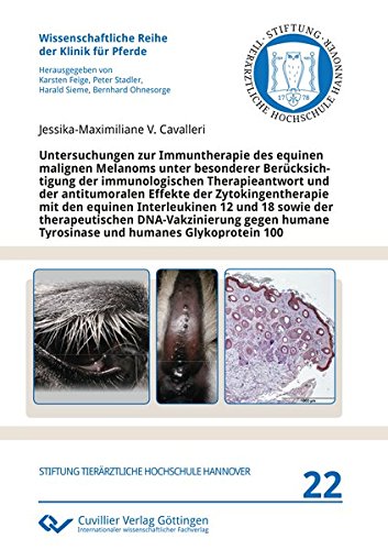 Untersuchungen zur Immuntherapie des equinen malignen Melanoms unter besonderer Berücksichtigung der immunologischen Therapieantwort und der ... Reihe der Klinik für Pferde)