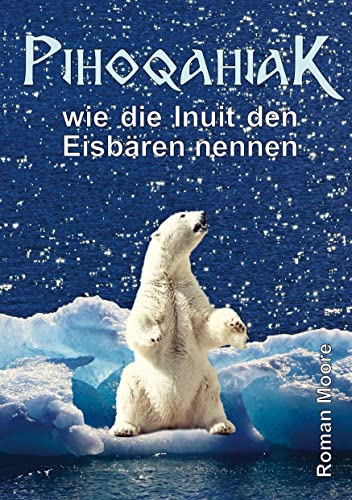 PIHOQAHIAK: wie die Inuit den Eisbären nennen