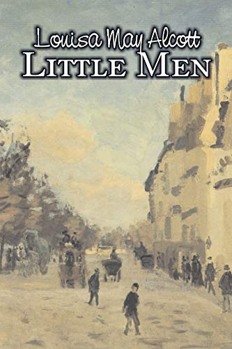 Little Men by Louisa May Alcott, Fiction, Family, Classics: Or, Life at Plumfield With Jo's Boys