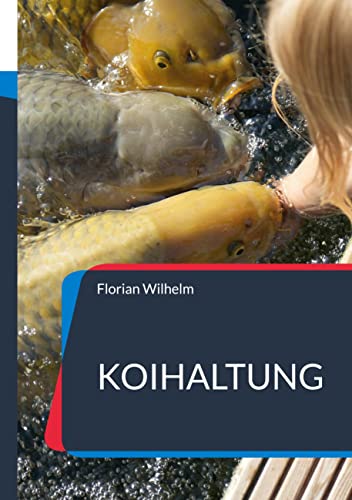 Koihaltung: Das aktuelle Praxishandbuch für Koiliebhaber in 2023