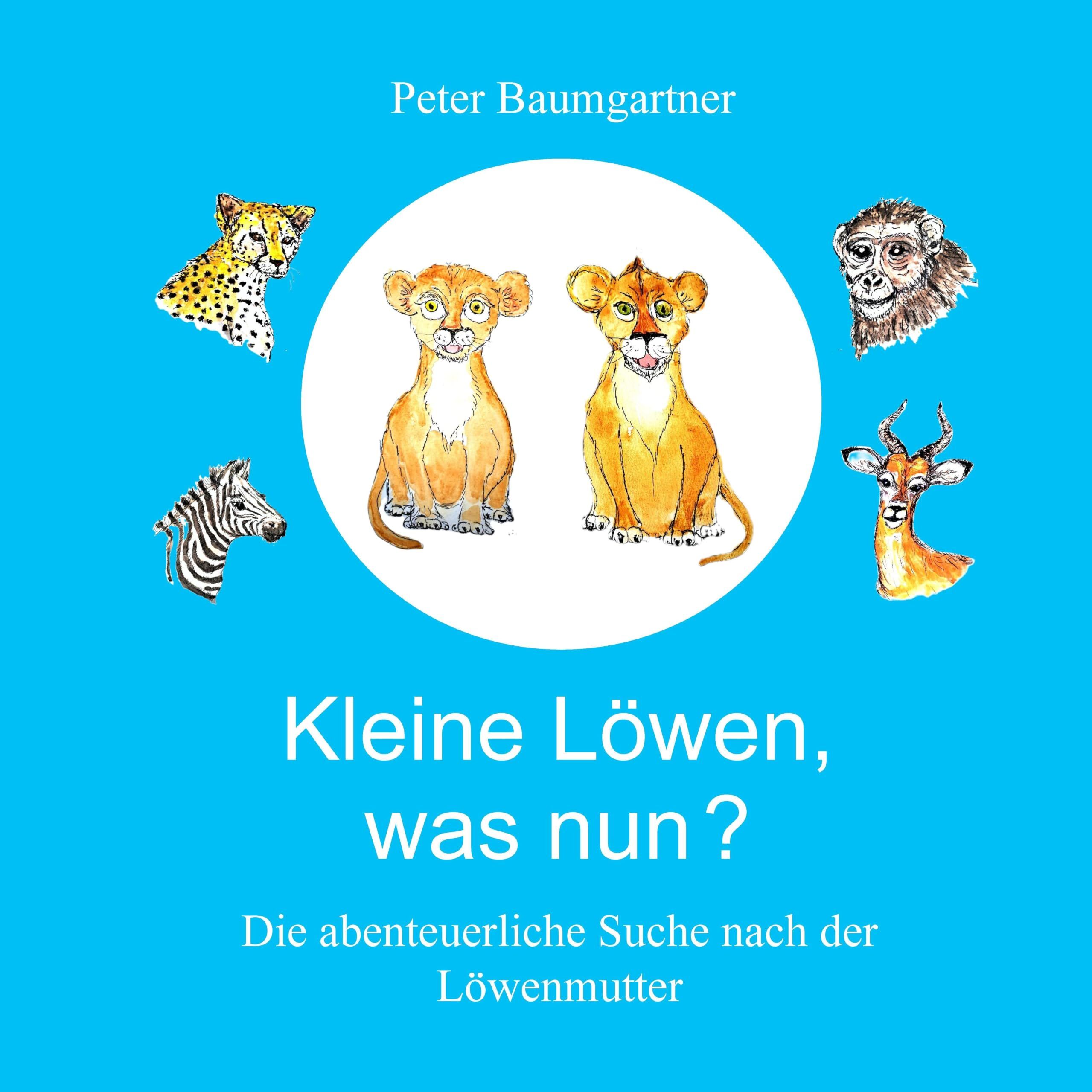 Kleine Löwen, was nun? Eine Tiergeschichte aus Afrika