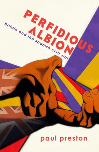 Paul Preston 'Perfidious Albion' - Britain And The Spanish Civil War