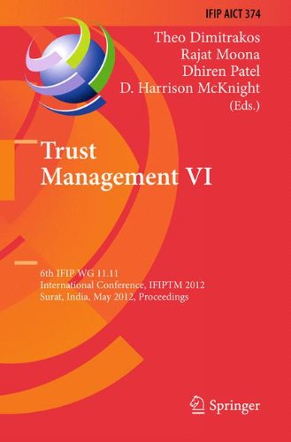 Trust Management VI: 6th IFIP WG 11.11 International Conference, IFIPTM 2012, Surat, India, May 21-25, 2012, Proceedings (IFIP Advances in Information and Communication Technology)