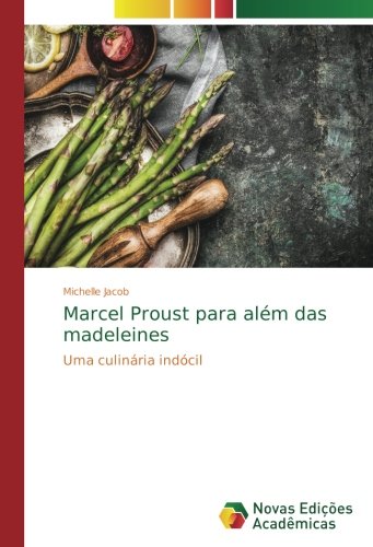 Marcel Proust para além das madeleines: Uma culinária indócil