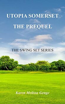 Utopia Somerset, The Prequel: The Swing Set Series