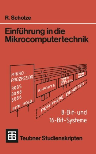 Einführung in die Mikrocomputertechnik: 8-Bit- Und 16-Bit-Systeme (Teubner Studienskripte Technik) (German Edition)