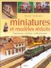 Miniatures et modèles réduits : Concevoir, réaliser, collectionner