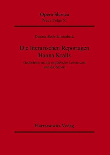 Die literarischen Reportagen Hanna Kralls: Gedächtnis an die ostjüdische Lebenswelt und die Shoah (Opera Slavica. Neue Folge)