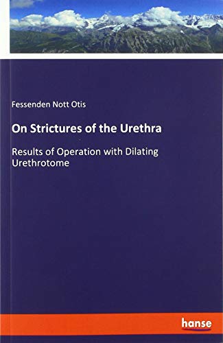 On Strictures of the Urethra: Results of Operation with Dilating Urethrotome