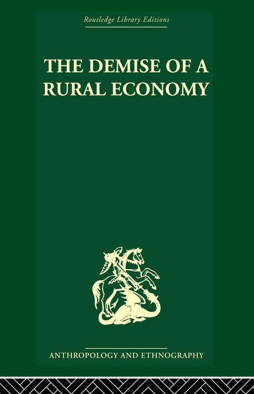 The Demise of a Rural Economy: From Subsistence to Capitalism in a Latin American Village (Routledge Library Editions. Anthropology and Ethnography. So)