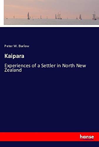 Kaipara: Experiences of a Settler in North New Zealand