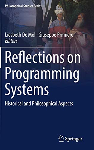 Reflections on Programming Systems: Historical and Philosophical Aspects (Philosophical Studies Series, Band 133)