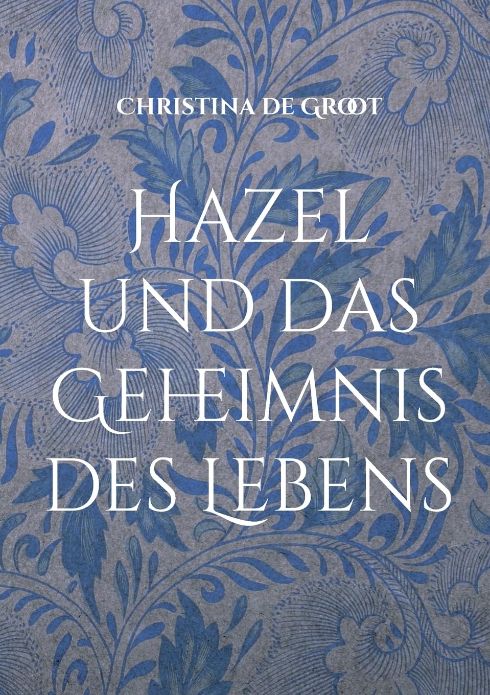 Hazel und das Geheimnis des Lebens