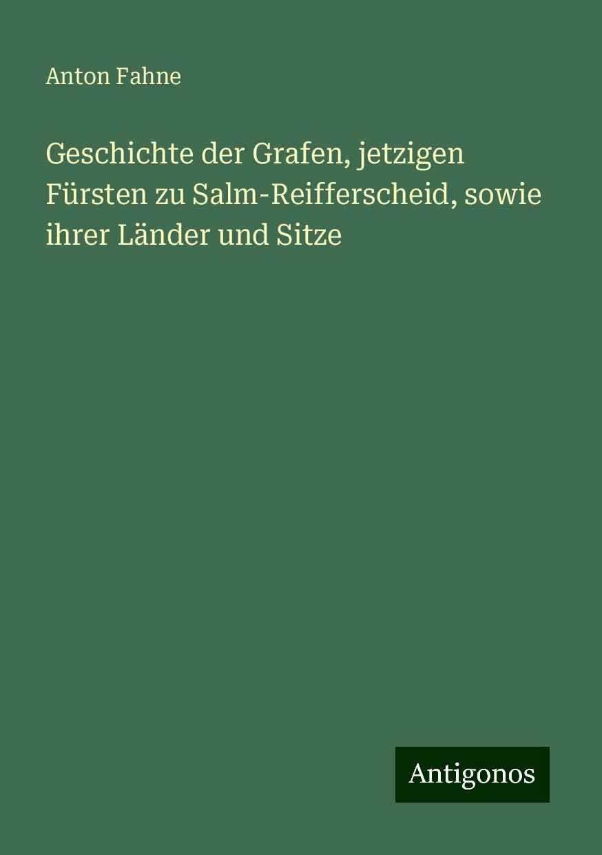 Geschichte der Grafen, jetzigen Fürsten zu Salm-Reifferscheid, sowie ihrer Länder und Sitze