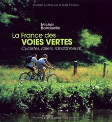 La France des voies vertes : Cyclistes, rollers, randonneurs...