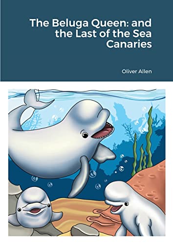 The Beluga Queen: and the Last of the Sea Canaries