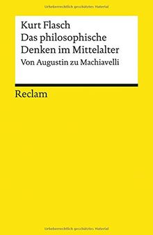 Das philosophische Denken im Mittelalter: Von Augustin zu Machiavelli (Reclams Universal-Bibliothek)