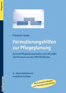 Formulierungshilfen zur Pflegeplanung  - Zentrale Pflegedokumentation nach ATL / AEDL mit Hinweisen aus den MDK-Richtlinien