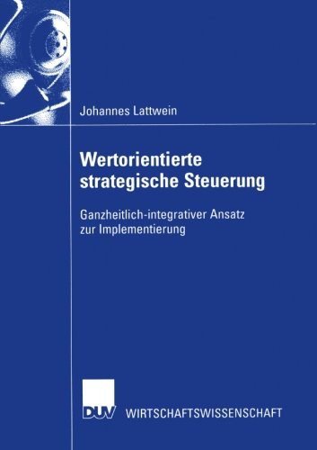 Wertorientierte Strategische Steuerung: Ganzheitlich-integrativer Ansatz zur Implementierung (DUV Wirtschaftswissenschaft) (German Edition)