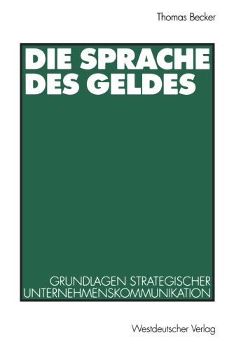 Die Sprache des Geldes: Grundlagen Strategischer Unternehmenskommunikation (German Edition)