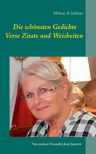 Die schönsten Gedichte Verse Zitate und Weisheiten: Von meiner Freundin Josy Jumtow