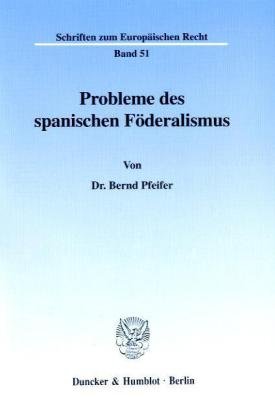 Probleme des spanischen Föderalismus. (Schriften zum Europäischen Recht; EuR 51)