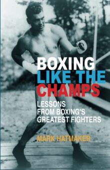 Boxing Like the Champs: Lessons from Boxing's Greatest Fighters