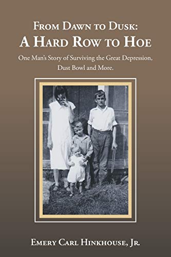 From Dawn to Dusk: A Hard Row to Hoe: One Man’s Story of Surviving the Great Depression, Dust Bowl and More.