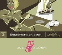 Just4Women. Beziehungskisten. (Just 4 Women). CD. . Eine erotische Hörspiel-Serie