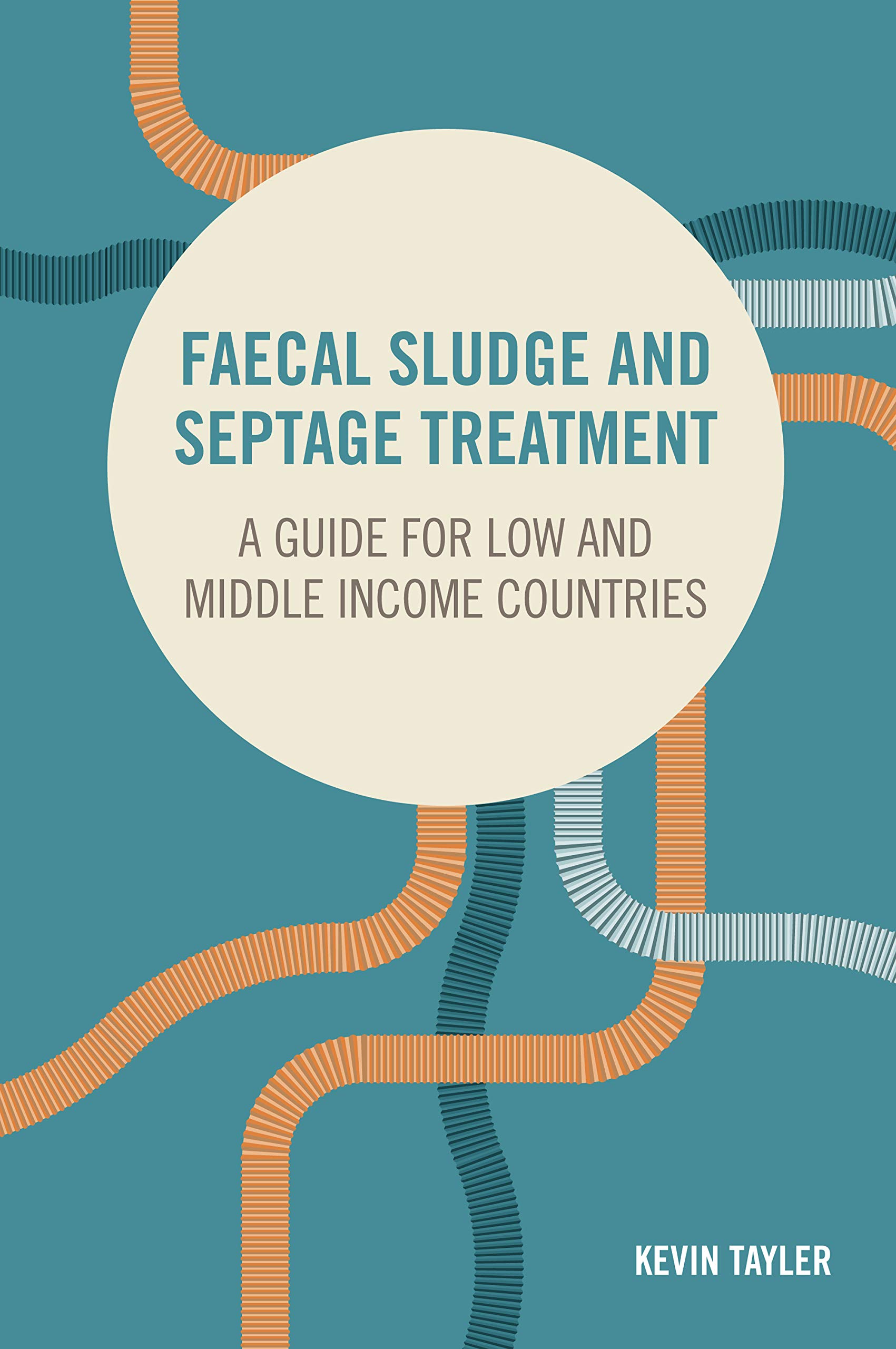 Faecal Sludge and Septage Treatment: A guide for low and middle income countries (Open Access)