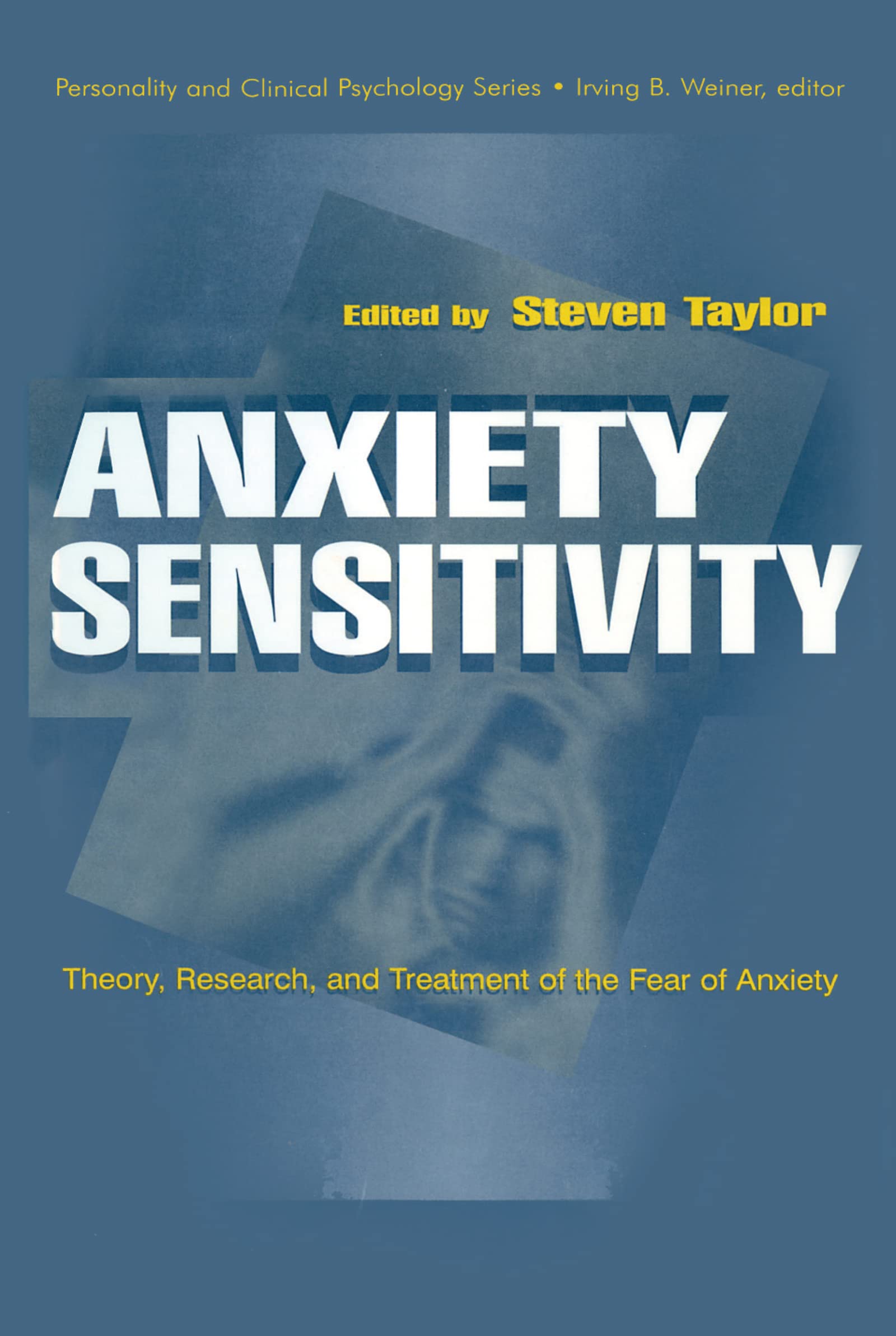 Anxiety Sensitivity: theory, Research, and Treatment of the Fear of Anxiety (Personality and Clinical Psychology Series)