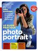 Le guide pratique photo portrait : maîtriser l'art du portait avec votre réflex numérique : le matériel, la technique, le cadrage, l'éclairage