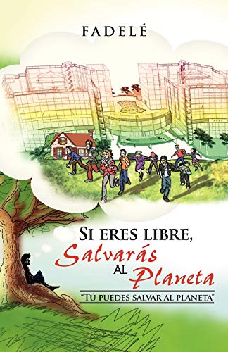 Si eres libre, salvarás al planeta: 'Tú puedes salvar al planeta'': Tu Puedes Salvar Al Planeta