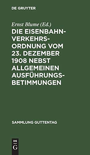 Die Eisenbahn-Verkehrsordnung vom 23. Dezember 1908 nebst allgemeinen Ausführungsbetimmungen: Textausgabe mit Anmerkungen, vergleichender ... (Sammlung Guttentag, 91, Band 91)