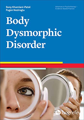Body Dysmorphic Disorder (Advances in Psychotherapy - Evidence-Based Practice, Band 44)
