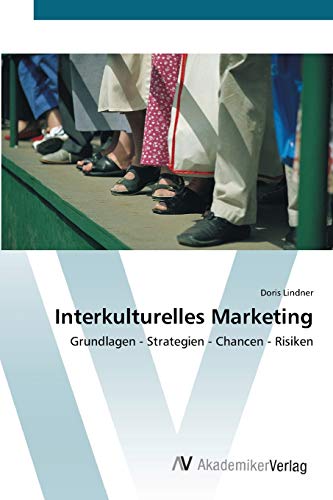 Interkulturelles Marketing: Grundlagen - Strategien - Chancen - Risiken