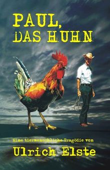 Paul, das Huhn: Eine tiermenschliche Tragödie